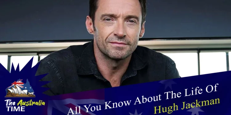 All You Know About The Life Of Hugh Jackman