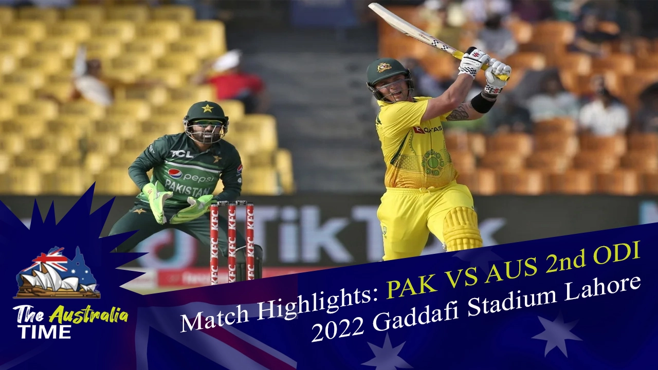 Match Highlights PAK VS AUS 2nd ODI 2022 Lahore The Australia Time